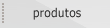 produtos